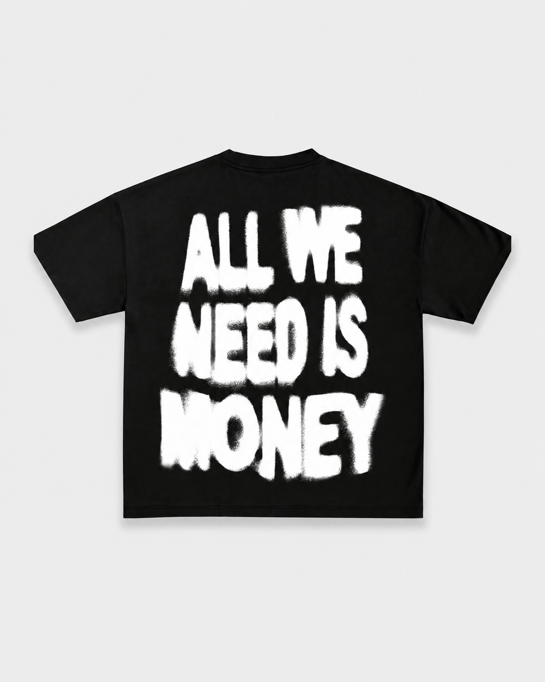 ALL WE NEED IS MONEY TEE